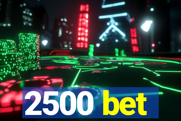 2500 bet